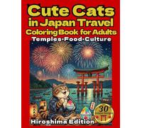 Cute Cats in Japan Travel Coloring Book for Adults：Hiroshima Edition: Cute Cats Exploring Temples, Food & Culture