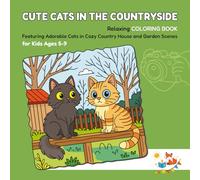CUTE CATS IN THE COUNTRYSIDE: Relaxing COLORING BOOK for Kids Ages 5-9 - Featuring Adorable Cats in Cozy Country House and Garden Scenes