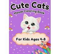 Cute Cats Moods Coloring Book for Kids Ages 4-8: Fun and Adorable Cat Coloring Pages to Explore Feelings and Creativity Girls