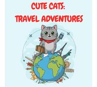 Cute cats: Travel Adventures: Cat-Themed Travel Destinations from Around the World. A Detailed and Relaxing Coloring Book for Teens, Adults, and Travel Lovers
