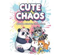 Cute Chaos: Cute Chaos: Adorable Animals in Total Mayhem