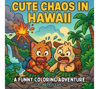 Cute Chaos in Hawaii: A Funny Coloring Adventure; 40 Adorable Tropical Coloring Pages + 5 Hilarious Chaos Bonus Scenes - Kawaii Beach Adventures with a Silly Twist