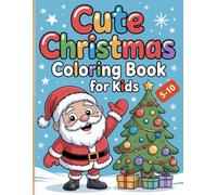 Cute Christmans, Coloring Book For Kids 5-10: Cute and very easy to make Christmas coloring pages with Santa Claus, snowmen, reindeer and Christmas trees.
