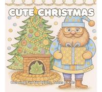 Cute Christmas Coloring Book: Christmas Coloring Fun 2025 - Cozy & Cute Festive Animals, Holiday scenes, Angels, Snowy landscapes & more. 64 pages | ... coloring | Perfect for adults, teens & kids.
