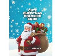 Cute Christmas Coloring Book: Cute Christmas Coloring Book: A Super Fun Holiday Activity Book for Kids, Boys & Girls Ages 4-8 | 40+ Unique Illustrations of Santa, Snowmen, and Reindeer