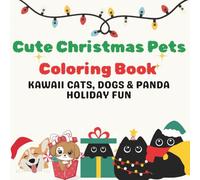 Cute Christmas Pets Coloring Book: KAWAII CATS, DOGS & PANDA HOLIDAY FUN