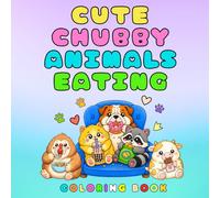 Cute Chubby Animals Eating Coloring Book: Kawaii Chubby Animals Eating Food For Relaxation, Stress Relief, and Creative Coloring