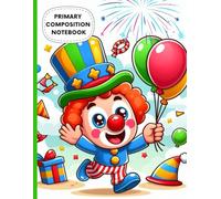 Cute Circus Clown Primary Composition Notebook for Kids: Fun Party-Themed Writing Journal with Drawing Space | Wide Ruled Handwriting Practice Book ... Elementary Students | 8.5 x 11 in, 120 Pages