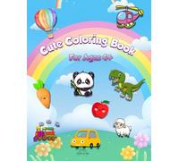 Cute Coloring Book for Ages 4+: Color 100+ Animals, Toys, Vehicles, Fruits & Vegetables For Boys & Girls