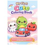 Cute Coloring Book for Kids Ages 3-5: Animals, Vehicles, Fruits & Vegetables with Big Simple Coloring Pages