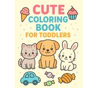Cute Coloring Book for Toddlers: Fun and Easy Pictures for Little Hands: Big, bold, and simple pictures of animals, toys, fruits, and everyday objects for ages 2-5