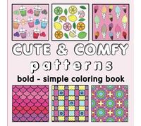 Cute & Comfy Patterns Coloring Book: Adorably Bold and Easy Designs | Creative and Relaxing Stress Relief for Days | Adult, Teen, Friends & Kids | (Cute & Cozy Coloring)