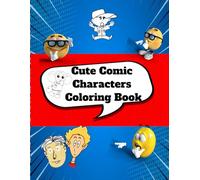 Cute Comic Characters Coloring Book: Fun-Filled Coloring Adventures with Adorable Comic Friends | Age 4-10 yrs | 8.5x11 inches| Perfect for Tiny Hands| Little Artists Who Love Comics