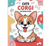 Cute Corgis Coloring Book: 50+ Cute and Playful Corgi Illustrations with Flowers, Gardens, and Fun Designs | Adorable Corgi Themed Book for Kids, ... | Great Gift for Corgi Lovers of All Ages