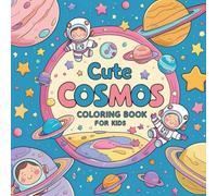 Cute Cosmos Coloring Book: Bold and Easy Cosmos, Space Coloring For Kids Who Love Cosmos Adventure, Simple, Big Galaxy Designs, Kawaii Cosmos and ... Rockets and More, Adorable, Cozy Theme