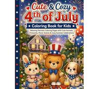 Cute & Cozy 4th of July Coloring Book for Kids: Relaxing Patriotic Coloring Pages with Cute Animals, Fireworks, Picnic Scenes & Cozy Summer Celebrations
