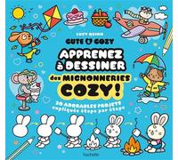 Cute & Cosy : Apprenez à dessiner des mignonneries cozy !: 30 adorables projets expliqués étape par étape
