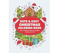 Cute & Cozy Christmas Coloring Book: Stress-Relief Christmas Doodles in Bold Line Art