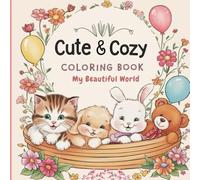 Cute & Cozy Coloring Book - My Beautiful World: Coloring Book for Adults and Teens Having Cute Animals, Things and Life Moments - Easy and Simple Designs for Relaxation
