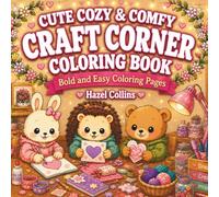 Cute Cozy & Comfy Craft Corner Coloring Book: Bold and Easy Kawaii Coloring Pages for Kids, Teens, and Adults Filled with Craft Supplies, DIY Projects, Handmade Decorations, and Creative Adventures