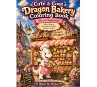 Cute & Cozy Dragon Bakery Coloring Book: Sweet Beginnings | A Comfy Journey Through a Little Dragon’s Big Dream - Join Simon for Shop Opening, Sweet ... & Warm Village Life | For Adults & Teens