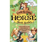 Cute & Cozy Horse Short Stories: 5-Minute Reads For Kids About Adventure, Courage And Gratitude