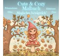 Cute & Cozy Malbuch - Magisches Königreich: mit Feen, Elfen, Prinzessinnen und Einhörnern