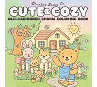 Cute & Cozy: Old-Fashioned Comfort Coloring Book: Charming Illustrations of the Good Ol' Days Featuring Cute Woodland Animals, Cozy Vibes, and a Touch of Nostalgic Whimsy for Kids, Teens, and Adults