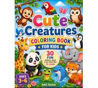 Cute Creatures Coloring Book: 30 Fun Animals, Birds & Sea Creatures to Color | Ages 3-6 | Fun Learning Activity Book for Toddlers, Preschoolers, and Kindergarten Children