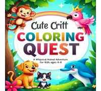 Cute critt coloring quest a whipsical animal adventure for kids 4-8: A Fun and Imaginative Coloring Journey