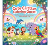 Cute Critter Coloring Quest: A Whimsical Animal Adventure for Kids Ages 4-8: Discover 50+ Fun Coloring Pages Featuring Adorable Pets, Jungle Pals, and Ocean Friends for Hours of Creative Joy