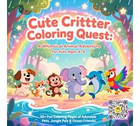 Cute Critter Coloring Quest: A Whimsical Animal Adventure for Kids Ages 4-8: Fun and Relaxing Coloring Pages Featuring Playful Pets, Jungle Friends & ... 50+ Wholesome Designs for Little Artists