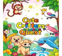 Cute Critters Coloring Quest: A Magical Animal Adventure for Kids: Fun & Whimsical Animal Coloring Book with Cute Jungle, Forest, and Ocean Creatures - 50+ Adorable Pages for Kids Ages 4-8