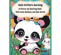 Cute Critters Cursing: A Grown-Up Coloring Book With Cute Animals and Bad Words