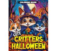 Cute Critters Halloween Coloring Book: Sweet & Spooky Coloring Pages For Kids, Teens Relaxation, And Boosting Creativity With Plenty Of Whimsical Forest with Enchanted Animals