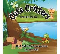 Cute Critters: land, air, and sea Bold and Easy Coloring Book