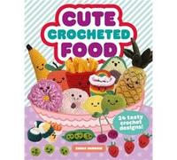 Cute Crocheted Food by Emma Varnam Emma Varnam (Auteur)