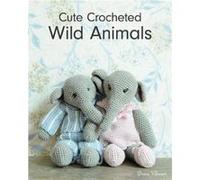 Cute Crocheted Wild Animals by E Varnam E Varnam (Auteur)