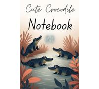 Cute Crocodile Notebook - 60 pages: A Fun Space for Your Thoughts and Creativity
