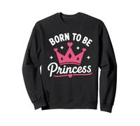 Cute Crown Inspirational Quote Girls Born to Be Princess Sweatshirt