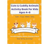 Cute & Cuddly Animals Activity Book for Kids Ages 4-8: Coloring, Mazes, Matching, Tracing & More for Early Learners Who Love Animals!