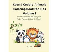 Cute & Cuddly Animals Coloring Book for Kids - Volume 2: Adorable Lion Cub, Penguin, Baby Panda, Zebra, & More!