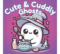 Cute & Cuddly Ghosts; Adult/Teen/Kids Easy and Simple, Cute, Relaxing Coloring Pages Featuring Adorable Ghosts Doing Everyday Things.