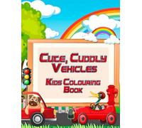 Cute, Cuddly Vehicles Kids Colouring Book: Adorable Cars, Trucks, Trains, and More for Creative Little Artists