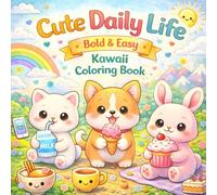 Cute Daily Life: Bold & Easy Kawaii Coloring Book for Kids: Super Cute Everyday Scenes with Adorable Kawaii Characters, Big Simple Designs for Easy Coloring, Fun & Relaxation
