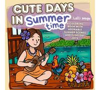 Cute Days of Summer Time: A Coloring Book for Adults and Teens Featuring Adorable Summer Scenes and Everyday Joys