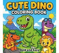 Cute Dino Coloring Book Bold Easy: Dinosaur Coloring Book for Kids 2-4, 3-8, Teens & Adults | Featuring Dinosaurs Bold and Easy Adventures