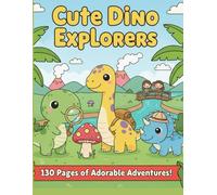 Cute dino explorers colouring book: 130 Pages of Easy Dinosaur Fun: Big, Simple Pictures for Toddlers and Preschoolers (Ages 4-8) to Practice Motor Skills.