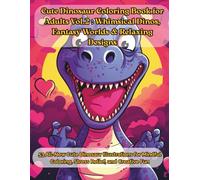 Cute Dinosaur Coloring Book for Adults Vol.2: Whimsical Dinos, Fantasy Worlds & Relaxing Designs: 53 All-New Cute Dinosaur Illustrations for Mindful Coloring, Stress Relief, and Creative Fun