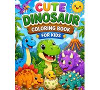 Cute Dinosaur Coloring Book for Kids Ages 3-8: A Bold & Easy Dino Adventure with 50 Fun Pages for Toddlers, Preschoolers & Young Children
